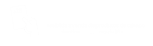 Proibida a venda de produtos de tabaco e nicotina a menores de 18 anos.